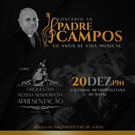 Arquidiocese de Natal realiza concerto em homenagem aos 50 anos de vida  musical do padre Campos - CNBB NE2